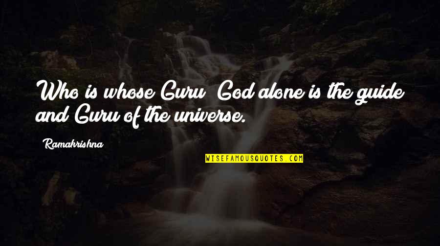 William Gorgas Quotes By Ramakrishna: Who is whose Guru? God alone is the