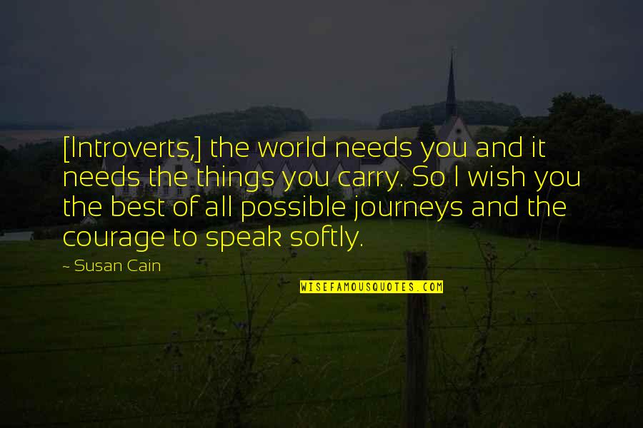 William Grant Still Famous Quotes By Susan Cain: [Introverts,] the world needs you and it needs