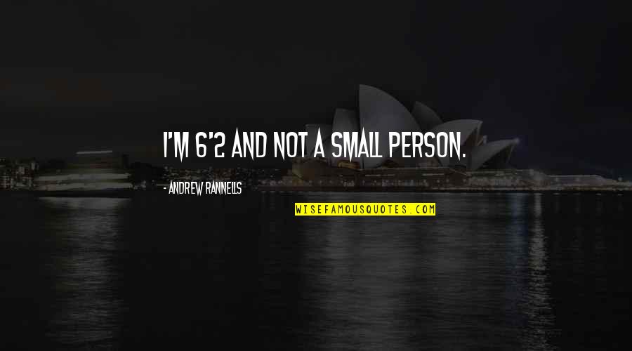 William Guthrie Quotes By Andrew Rannells: I'm 6'2 and not a small person. William Guthrie Quotes By Andrew Rannells: I'm 6'2 and not a small person.