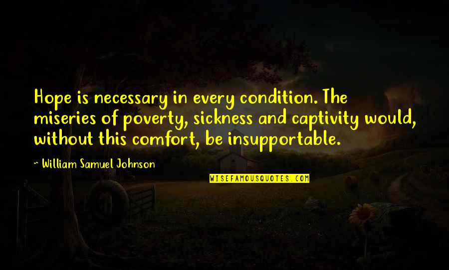 William H Johnson Quotes By William Samuel Johnson: Hope is necessary in every condition. The miseries