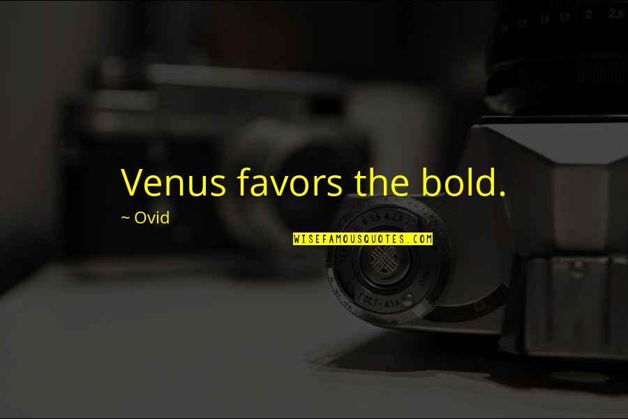 William H. Vanderbilt Quotes By Ovid: Venus favors the bold.
