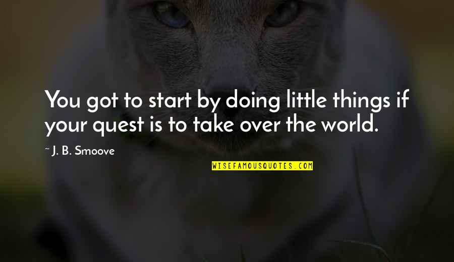 William Halsted Quotes By J. B. Smoove: You got to start by doing little things