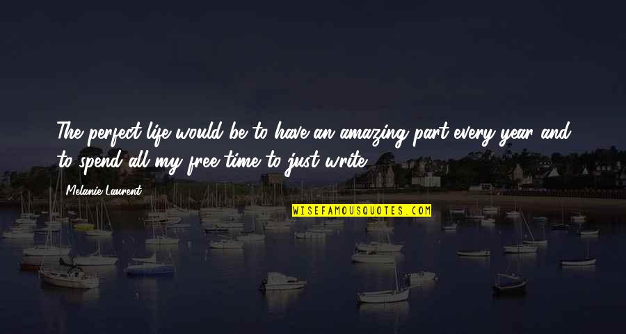 William Harrow Quotes By Melanie Laurent: The perfect life would be to have an