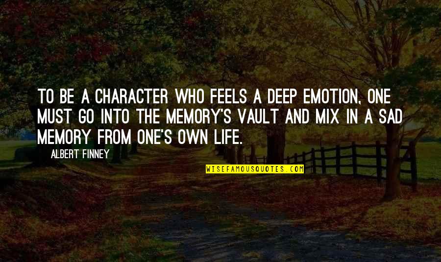 William Harvey Jett Quotes By Albert Finney: To be a character who feels a deep