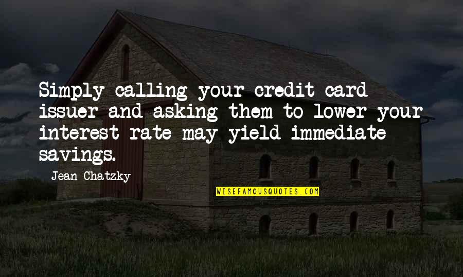 William Heinesen Quotes By Jean Chatzky: Simply calling your credit card issuer and asking