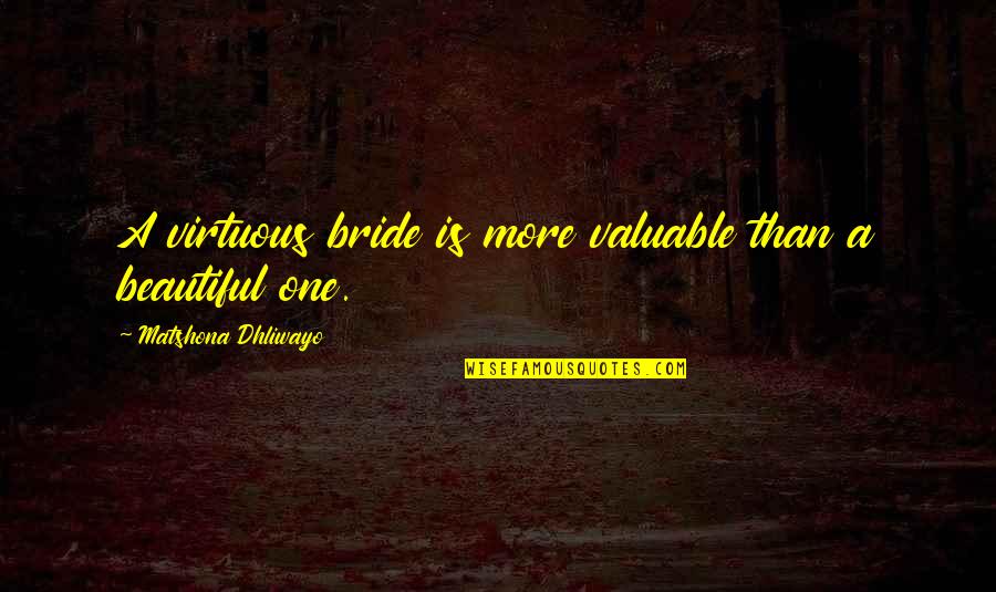 William Hendrickson Quotes By Matshona Dhliwayo: A virtuous bride is more valuable than a William Hendrickson Quotes By Matshona Dhliwayo: A virtuous bride is more valuable than a