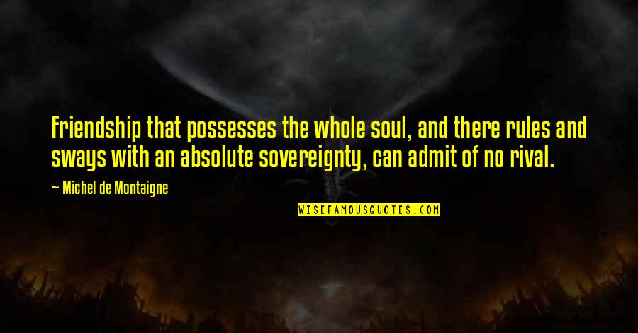 William Hendrickson Quotes By Michel De Montaigne: Friendship that possesses the whole soul, and there William Hendrickson Quotes By Michel De Montaigne: Friendship that possesses the whole soul, and there