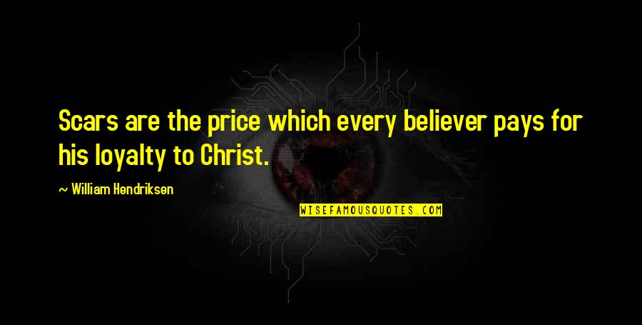 William Hendriksen Quotes By William Hendriksen: Scars are the price which every believer pays