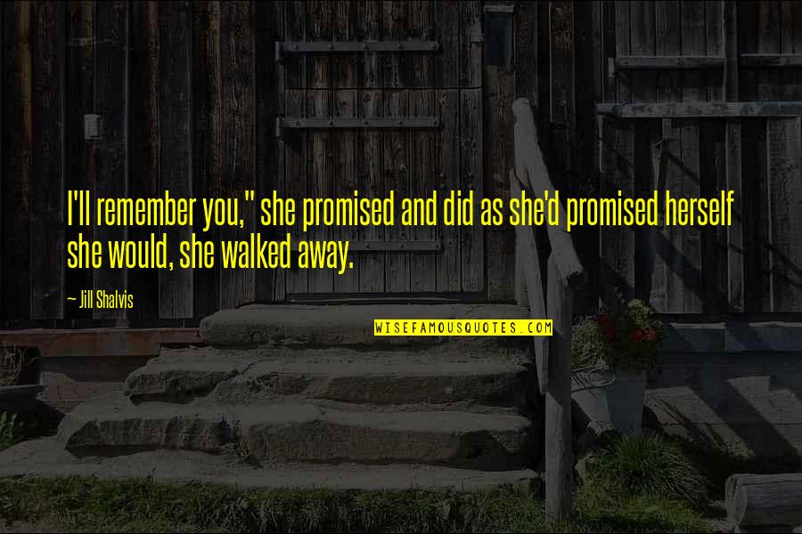 William Hesketh Lever Quotes By Jill Shalvis: I'll remember you," she promised and did as William Hesketh Lever Quotes By Jill Shalvis: I'll remember you," she promised and did as