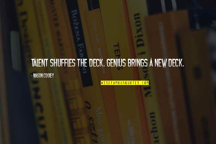 William Hesketh Lever Quotes By Mason Cooley: Talent shuffles the deck. Genius brings a new William Hesketh Lever Quotes By Mason Cooley: Talent shuffles the deck. Genius brings a new