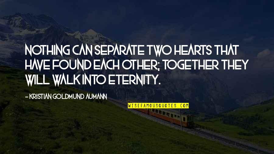 William Higinbotham Famous Quotes By Kristian Goldmund Aumann: Nothing can separate two hearts that have found