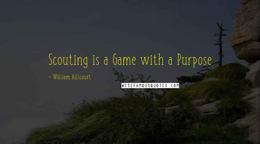 William Hillcourt quotes: Scouting is a Game with a Purpose