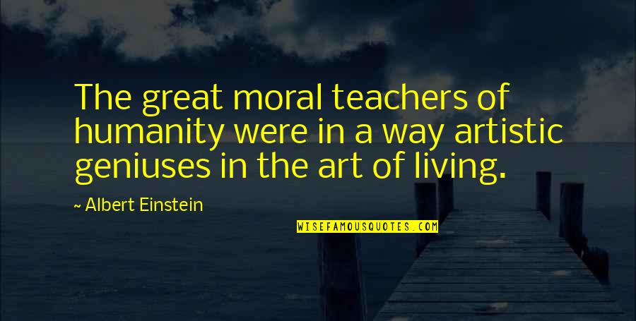 William Horman Quotes By Albert Einstein: The great moral teachers of humanity were in William Horman Quotes By Albert Einstein: The great moral teachers of humanity were in
