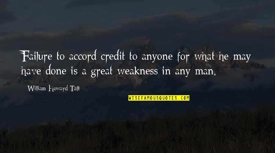 William Howard Taft Quotes By William Howard Taft: Failure to accord credit to anyone for what