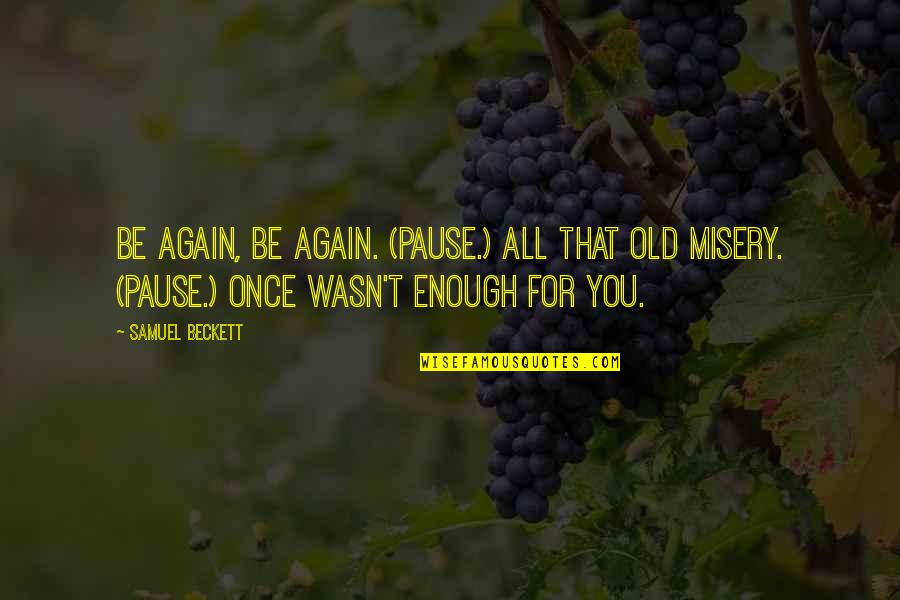William Hung Quotes By Samuel Beckett: Be again, be again. (Pause.) All that old