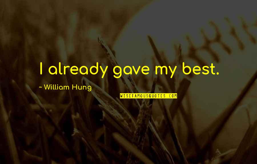 William Hung Quotes By William Hung: I already gave my best.