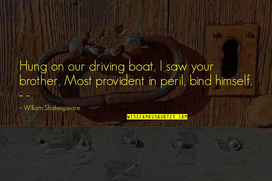 William Hung Quotes By William Shakespeare: Hung on our driving boat, I saw your