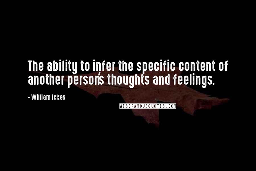 William Ickes quotes: The ability to infer the specific content of another person's thoughts and feelings.