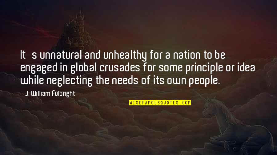 William J Fulbright Quotes By J. William Fulbright: It's unnatural and unhealthy for a nation to William J Fulbright Quotes By J. William Fulbright: It's unnatural and unhealthy for a nation to