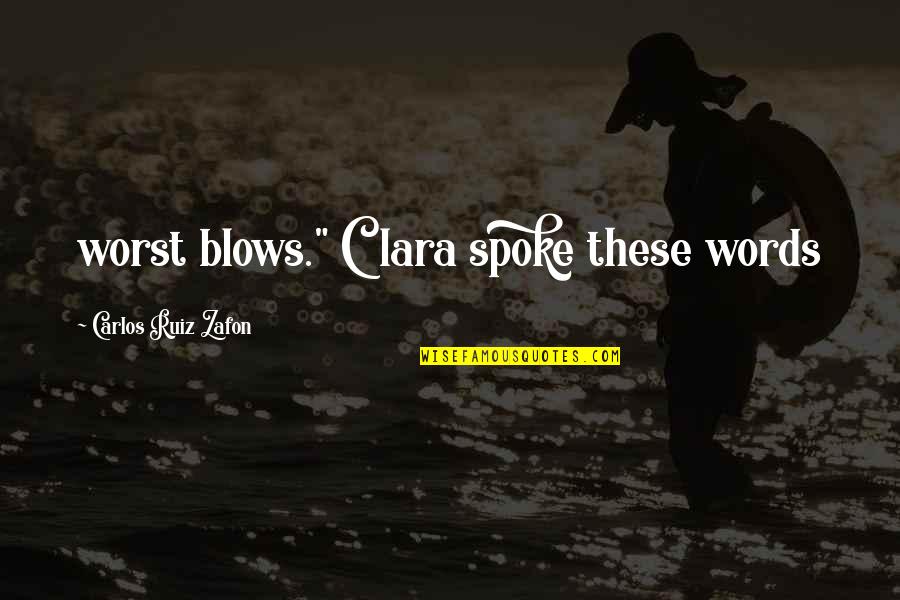 William J Hardee Quotes By Carlos Ruiz Zafon: worst blows." Clara spoke these words