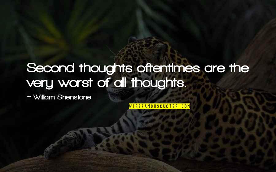 William J O'neil Quotes By William Shenstone: Second thoughts oftentimes are the very worst of