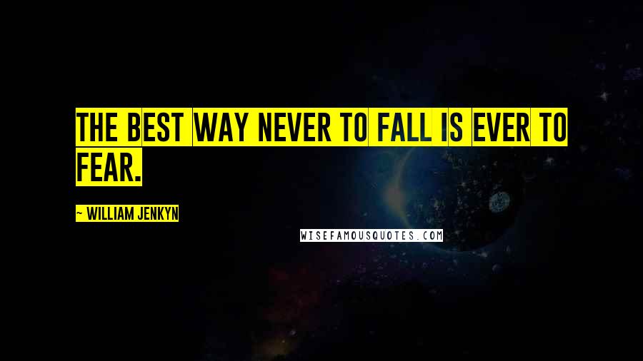 William Jenkyn quotes: The best way never to fall is ever to fear.