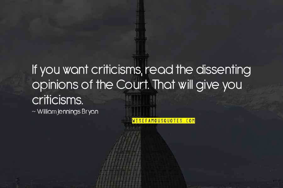 William Jennings Quotes By William Jennings Bryan: If you want criticisms, read the dissenting opinions William Jennings Quotes By William Jennings Bryan: If you want criticisms, read the dissenting opinions