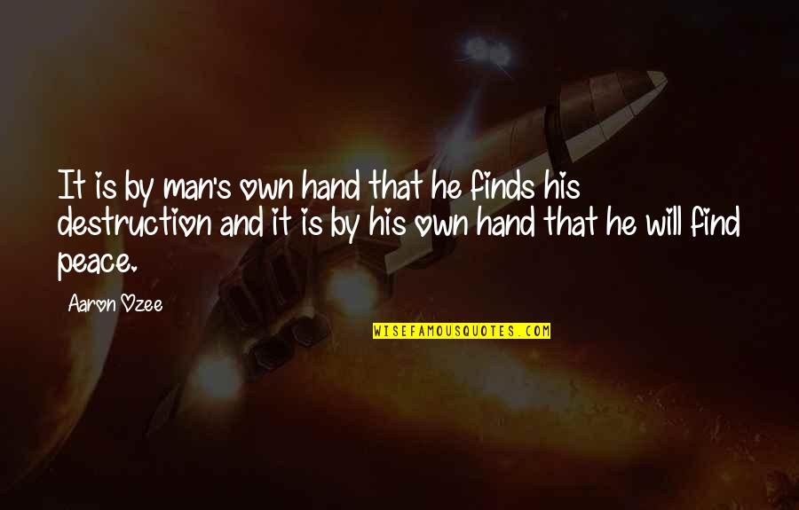 William Jeynes Quotes By Aaron Ozee: It is by man's own hand that he