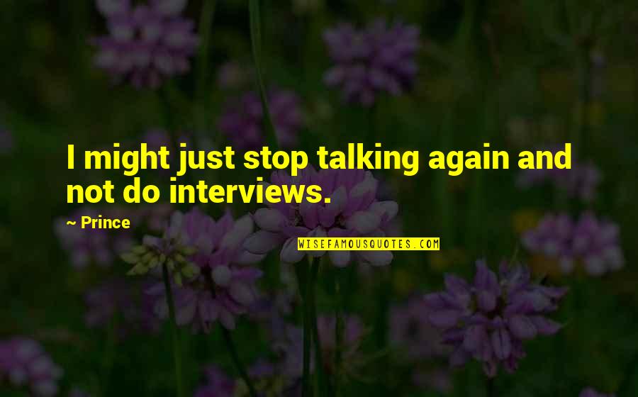 William Jeynes Quotes By Prince: I might just stop talking again and not