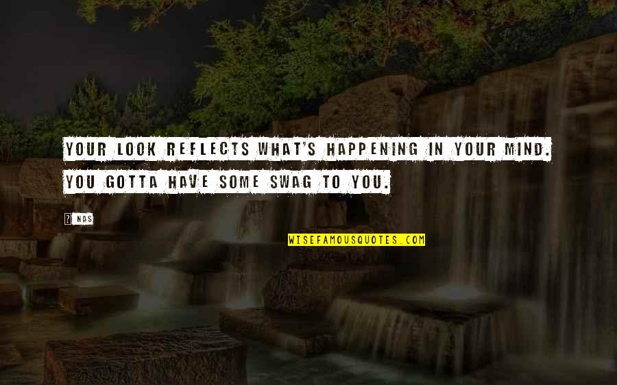 William Joseph Chaminade Quotes By Nas: Your look reflects what's happening in your mind.