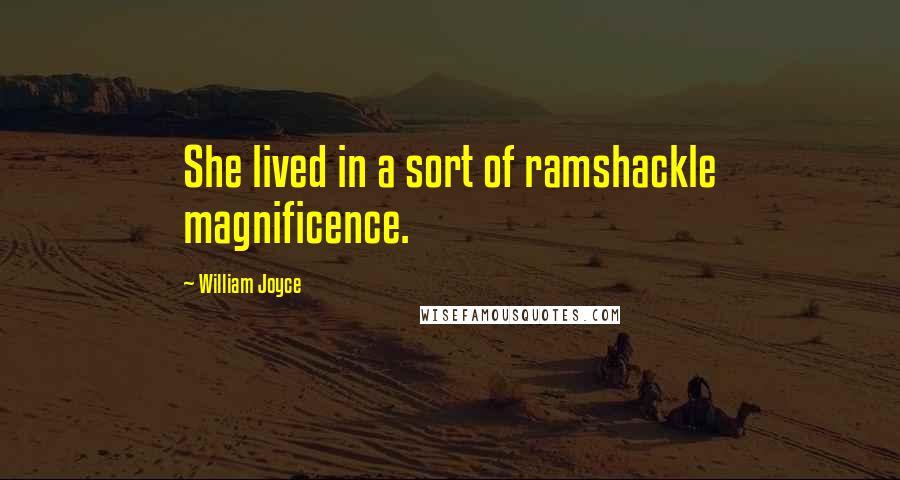 William Joyce quotes: She lived in a sort of ramshackle magnificence.