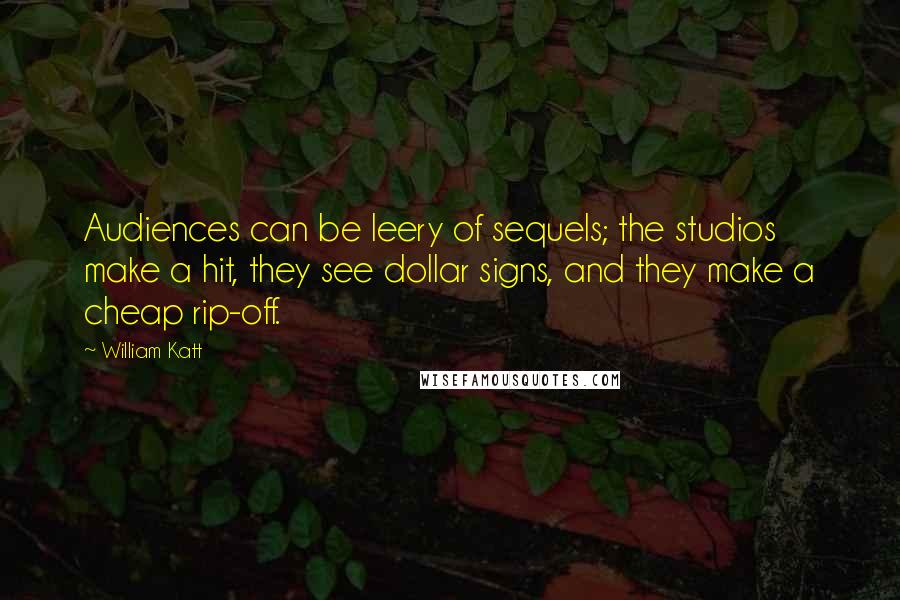 William Katt quotes: Audiences can be leery of sequels; the studios make a hit, they see dollar signs, and they make a cheap rip-off.