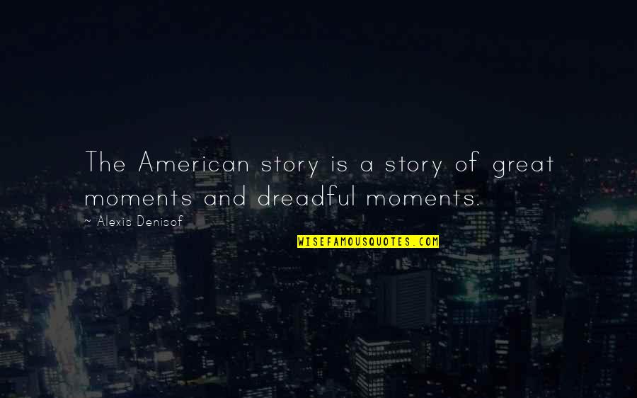 William Kentridge Anything Is Possible Quotes By Alexis Denisof: The American story is a story of great