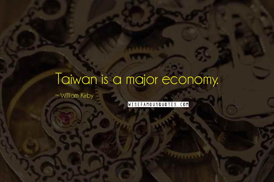 William Kirby quotes: Taiwan is a major economy.