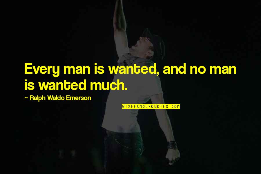William Kirby Quotes By Ralph Waldo Emerson: Every man is wanted, and no man is William Kirby Quotes By Ralph Waldo Emerson: Every man is wanted, and no man is
