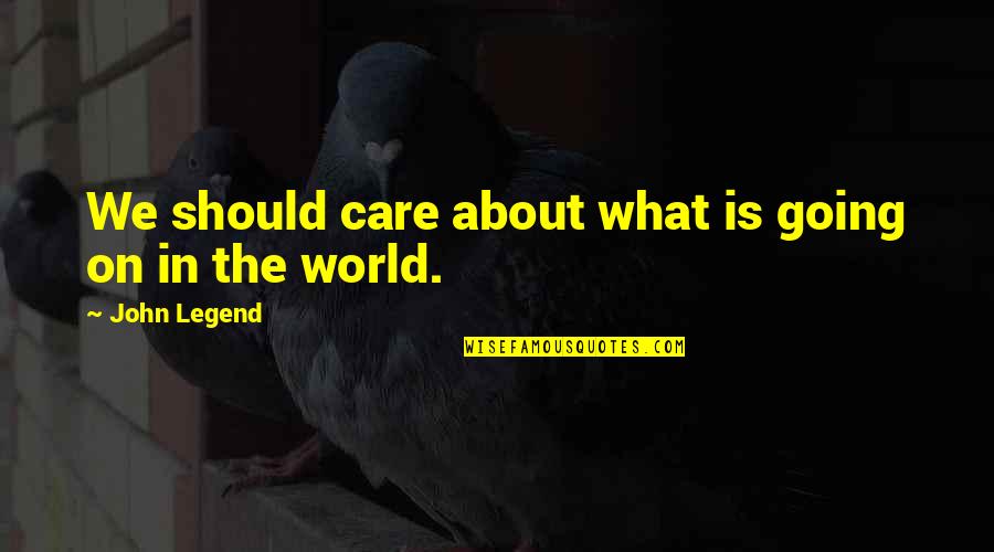 William L. Laurence Quotes By John Legend: We should care about what is going on