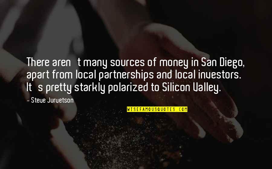William L. Mcknight Quotes By Steve Jurvetson: There aren't many sources of money in San William L. Mcknight Quotes By Steve Jurvetson: There aren't many sources of money in San