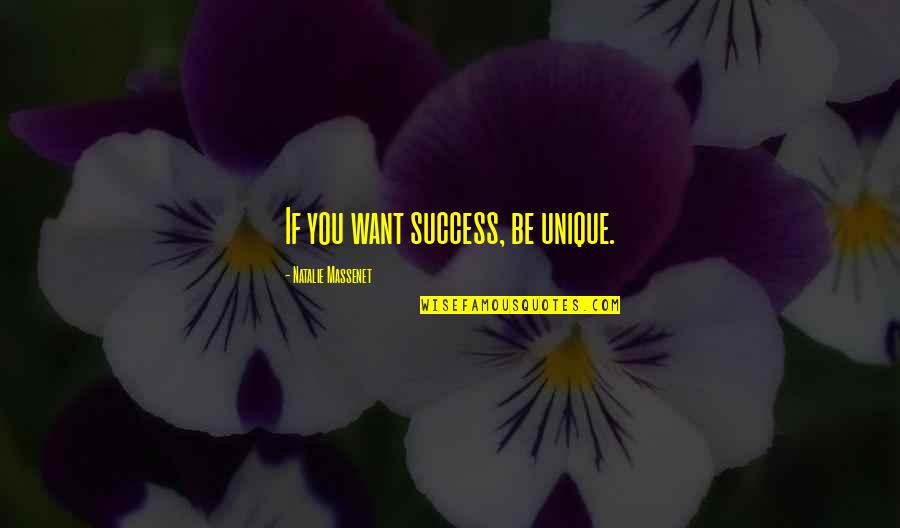 William L Rowe Quotes By Natalie Massenet: If you want success, be unique.