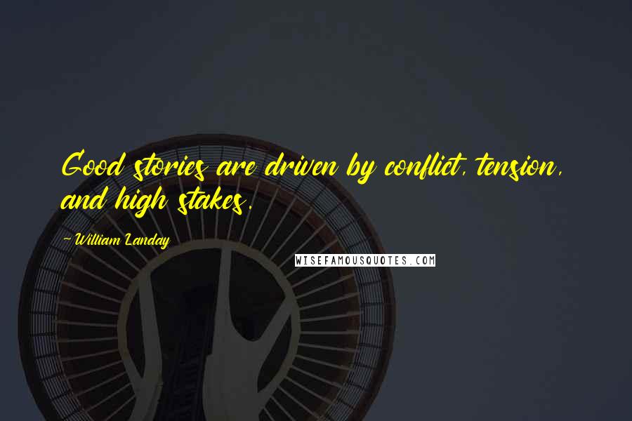 William Landay quotes: Good stories are driven by conflict, tension, and high stakes.