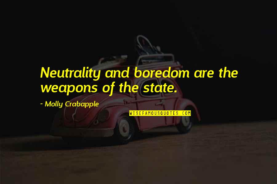 William Landron Quotes By Molly Crabapple: Neutrality and boredom are the weapons of the