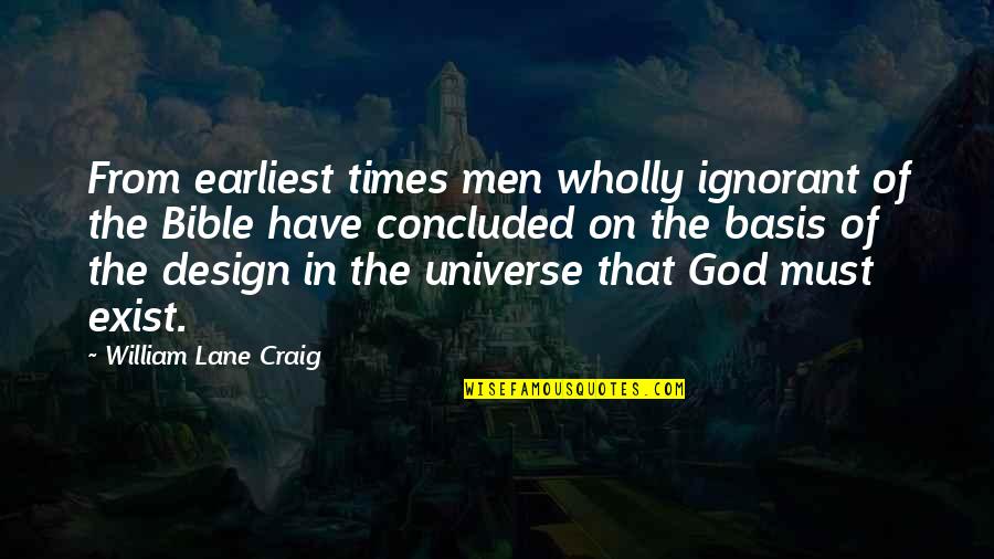 William Lane Craig Quotes By William Lane Craig: From earliest times men wholly ignorant of the William Lane Craig Quotes By William Lane Craig: From earliest times men wholly ignorant of the
