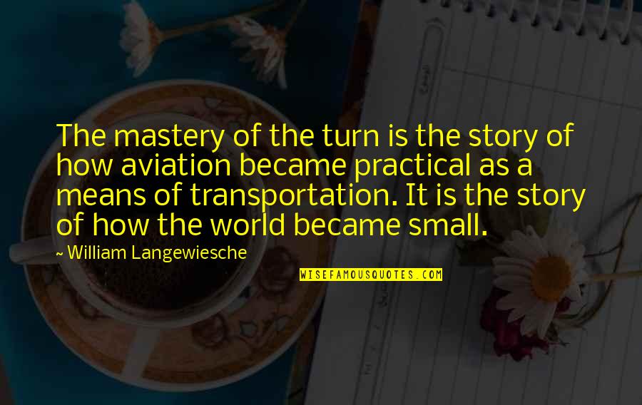 William Langewiesche Quotes By William Langewiesche: The mastery of the turn is the story