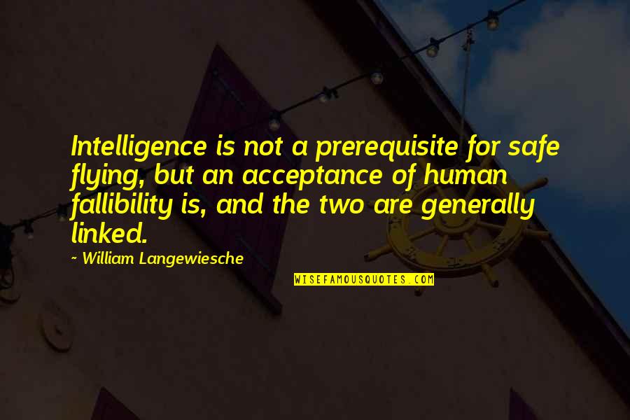 William Langewiesche Quotes By William Langewiesche: Intelligence is not a prerequisite for safe flying,