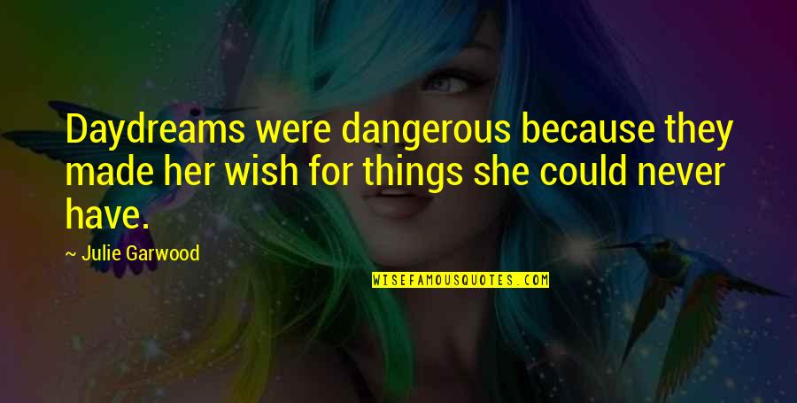 William Langland Quotes By Julie Garwood: Daydreams were dangerous because they made her wish