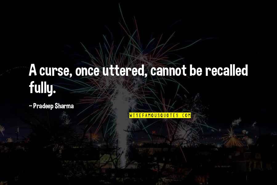 William Lawrence Bragg Quotes By Pradeep Sharma: A curse, once uttered, cannot be recalled fully.
