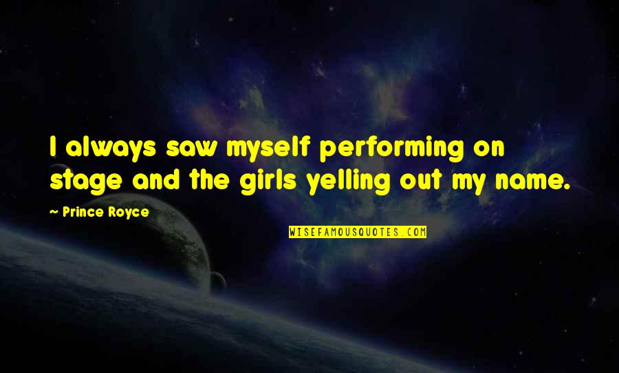 William Leahy Quotes By Prince Royce: I always saw myself performing on stage and