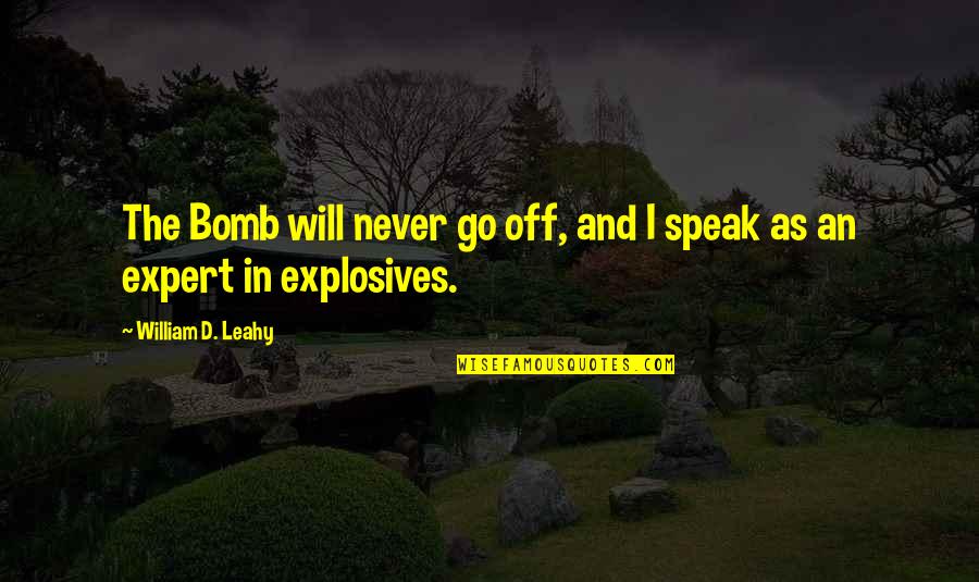 William Leahy Quotes By William D. Leahy: The Bomb will never go off, and I William Leahy Quotes By William D. Leahy: The Bomb will never go off, and I