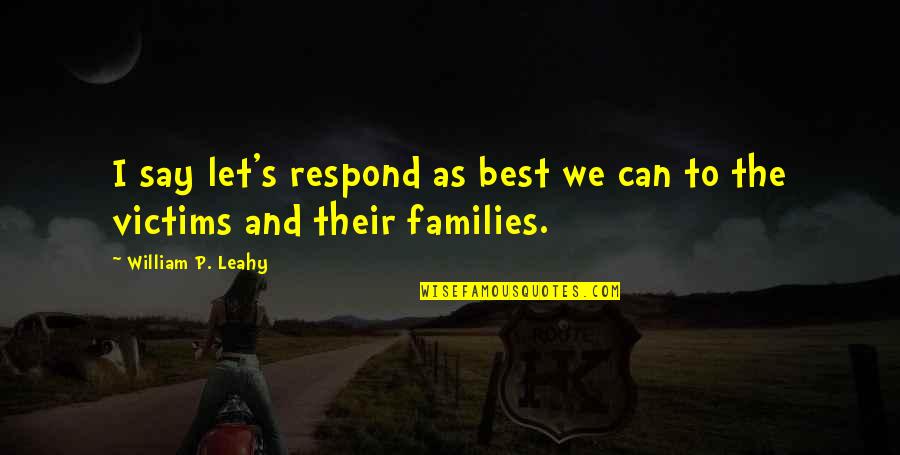 William Leahy Quotes By William P. Leahy: I say let's respond as best we can William Leahy Quotes By William P. Leahy: I say let's respond as best we can