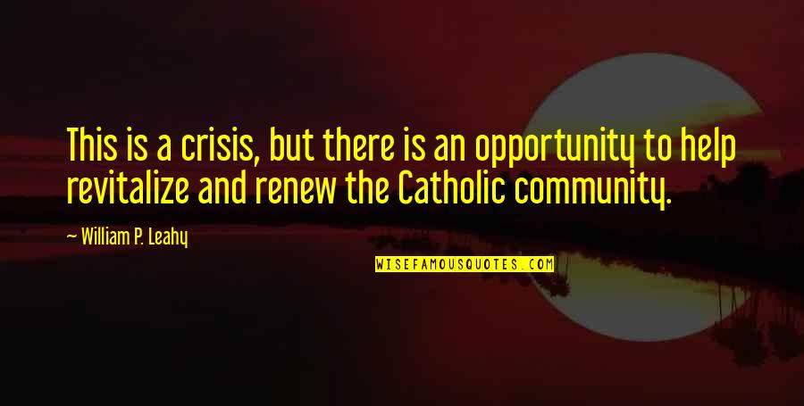 William Leahy Quotes By William P. Leahy: This is a crisis, but there is an William Leahy Quotes By William P. Leahy: This is a crisis, but there is an