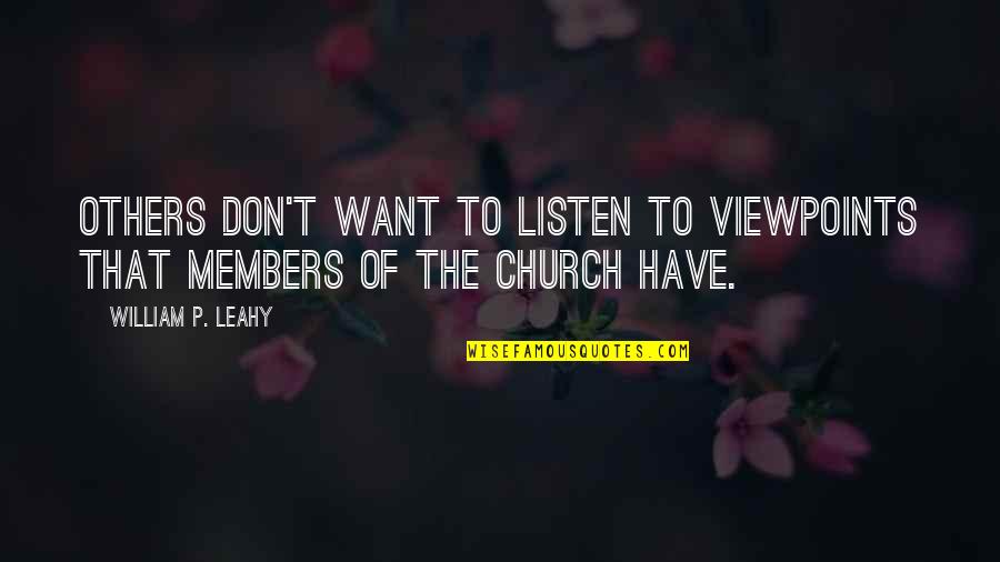 William Leahy Quotes By William P. Leahy: Others don't want to listen to viewpoints that William Leahy Quotes By William P. Leahy: Others don't want to listen to viewpoints that